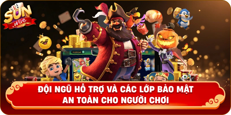 Đội ngũ hỗ trợ và các lớp bảo mật an toàn cho người chơi