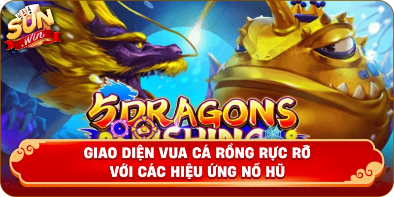 Giao diện Vua Cá Rồng rực rỡ với các hiệu ứng nổ hũ